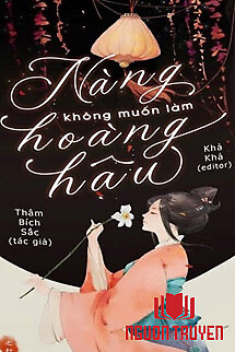 Nàng Không Muốn Làm Hoàng Hậu - Nang Khong Muon Lam Hoang Hau