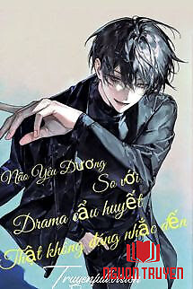 Não Yêu Đương Đứng Trước Drama Cẩu Huyết Thật Không Đáng Nhắc Đến - Nao Yeu Đuong Đung Truoc Drama Cau Huyet That Khong Đang Nhac Đen