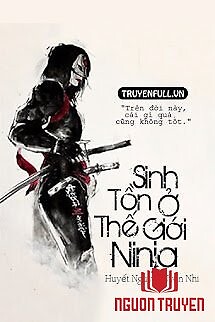 [Naruto Fanfic] Sinh Tồn Ở Thế Giới Ninja - [Naruto Fanfic] Sinh Ton Ở The Gioi Ninja