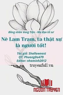 Nè Lam Trạm, Ta Thật Sự Là Người Tốt - Ne Lam Tram, Ta That Su La Nguoi Tot