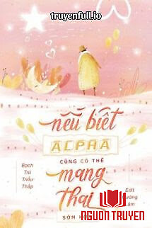 Nếu Biết Alpha Có Thể Mang Thai Sớm Hơn - Neu Biet Alpha Co The Mang Thai Som Hon