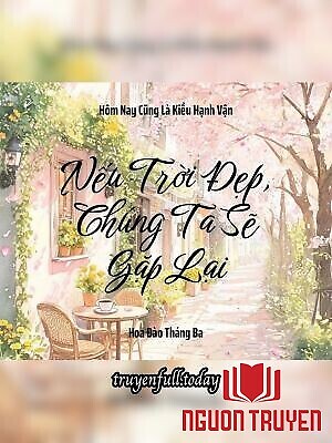 Nếu Trời Đẹp, Chúng Ta Sẽ Gặp Lại - Neu Troi Đep, Chung Ta Se Gap Lai