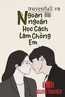 Ngoan Ngoãn Học Cách Làm Chồng Em - Ngoan Ngoan Hoc Cach Lam Chong Em