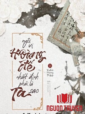 Ngôi Vị Hoàng Đế Nhất Định Phải Là Của Ta Sao? - Ngoi Vi Hoang Đe Nhat Đinh Phai La Cua Ta Sao?