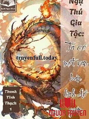 Ngự Thú Gia Tộc: Ta Có Một Bản Vạn Linh Đồ Giám - Ngu Thu Gia Toc: Ta Co Mot Ban Van Linh Đo Giam
