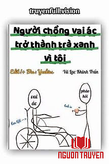 Người Chồng Vai Ác Trở Thành Trà Xanh Vì Tôi - Nguoi Chong Vai Ác Tro Thanh Tra Xanh Vi Toi