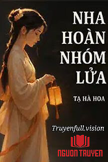 Nha Hoàn Nhóm Lửa - Tạ Hà Hoa - Nha Hoan Nhom Lua - Ta Ha Hoa
