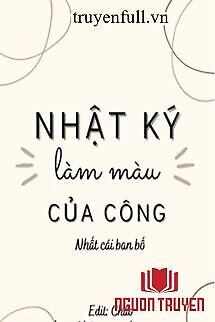 Nhật Ký Làm Màu Của Công - Nhat Ky Lam Mau Cua Cong