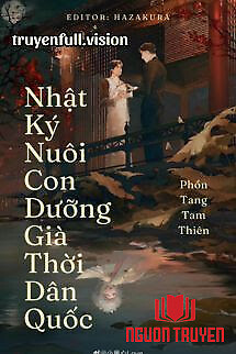 Nhật Ký Nuôi Con Dưỡng Già Thời Dân Quốc - Nhat Ky Nuoi Con Duong Gia Thoi Dan Quoc
