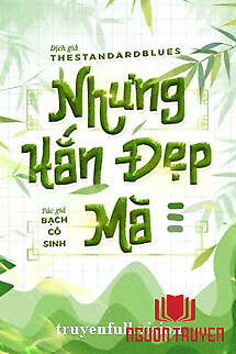 Nhưng Hắn Đẹp Mà - Bạch Cô Sinh - Nhung Han Đep Ma - Bach Co Sinh