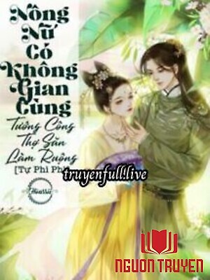 Nông Nữ Có Không Gian: Cùng Tướng Công Thợ Săn Làm Ruộng - Nong Nu Co Khong Gian: Cung Tuong Cong Tho San Lam Ruong