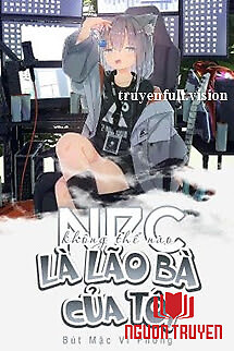 Npc Không Thể Nào Là Lão Bà Của Tôi - Npc Khong The Nao La Lao Ba Cua Toi