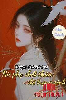 Nữ Phụ Chết Thảm Đã Trọng Sinh - Nu Phu Chet Tham Đa Trong Sinh