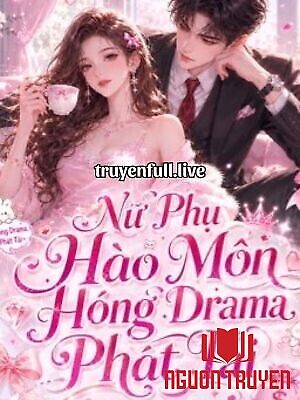 Nữ Phụ Hào Môn Hóng Drama Phát Tài - Nu Phu Hao Mon Hong Drama Phat Tai