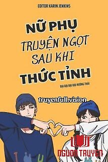 Nữ Phụ Truyện Ngọt Sau Khi Thức Tỉnh - Nu Phu Truyen Ngot Sau Khi Thuc Tinh