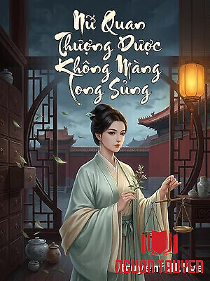 Nữ Quan Thượng Dược Không Màng Long Sủng - Nu Quan Thuong Duoc Khong Mang Long Sung
