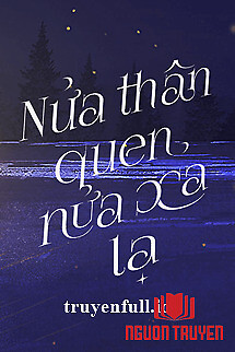 Nửa Thân Quen, Nửa Xa Lạ - Nua Than Quen, Nua Xa La