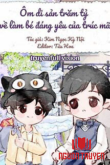 Ôm Di Sản Trăm Tỷ Về Làm Bé Đáng Yêu Của Trúc Mã - Ôm Di San Tram Ty Ve Lam Be Đang Yeu Cua Truc Ma