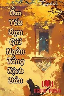 Ốm Yếu Bạn Gái Ngàn Tầng Kịch Bản - Ốm Yeu Ban Gai Ngan Tang Kich Ban