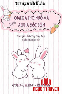 Omega Thỏ Nhỏ Và Alpha Sói Lớn - Omega Tho Nho Va Alpha Soi Lon