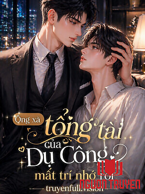 Ông Xã Tổng Tài Của Dụ Công Mất Trí Nhớ Rồi - Ông Xa Tong Tai Cua Du Cong Mat Tri Nho Roi