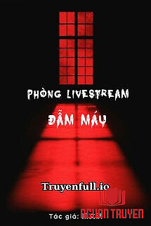 Phòng Livestream Đẫm Máu - Khải Văn Kỳ - Phong Livestream Đam Mau - Khai Van Ky