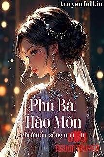 Phú Bà Hào Môn Chỉ Muốn Sống An Nhàn - Phu Ba Hao Mon Chi Muon Song An Nhan