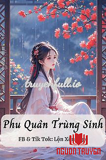 Phu Quân Trùng Sinh - Kiều Mộc Kiều - Phu Quan Trung Sinh - Kieu Moc Kieu