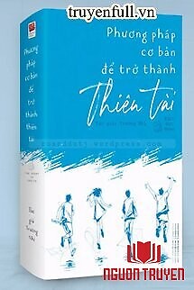 Phương Pháp Cơ Bản Để Trở Thành Thiên Tài - Phuong Phap Co Ban Đe Tro Thanh Thien Tai