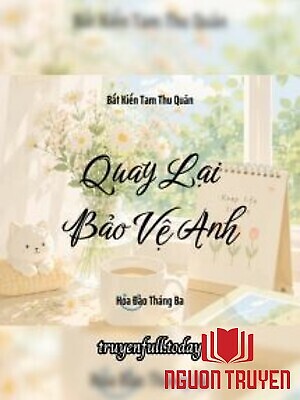 Quay Lại Bảo Vệ Anh - Bất Kiến Tam Thu Quân - Quay Lai Bao Ve Anh - Bat Kien Tam Thu Quan