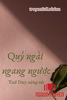 Quý Ngài Ngang Ngược - Tuế Duy - Quy Ngai Ngang Nguoc - Tue Duy