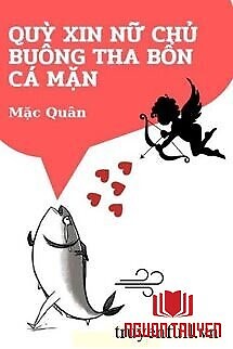 Quỳ Xin Nữ Chủ Buông Tha Bổn Cá Mặn - Quy Xin Nu Chu Buong Tha Bon Ca Man