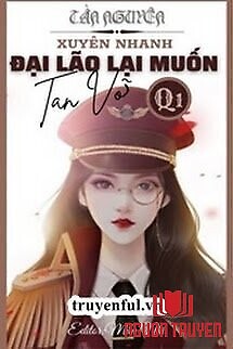 [Quyển 1] Đại Lão Lại Muốn Tan Vỡ - [Quyen 1] Đai Lao Lai Muon Tan Vo