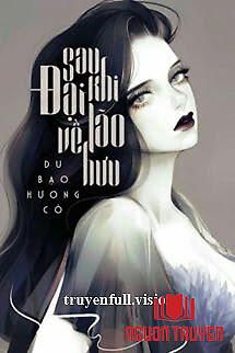 [Quyển 7] Sau Khi Đại Lão Về Hưu - [Quyen 7] Sau Khi Đai Lao Ve Huu