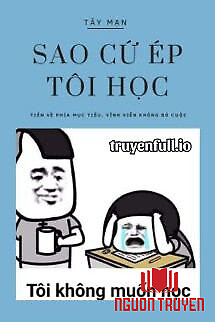 Sao Cứ Ép Tôi Học? - Tây Mạn - Sao Cu Ép Toi Hoc? - Tay Man