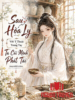 Sau Hòa Ly - Với Y Thuật Trong Tay - Ta Cải Mệnh Phát Tài - Sau Hoa Ly - Voi Y Thuat Trong Tay - Ta Cai Menh Phat Tai