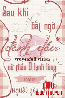 Sau Khi Bất Ngờ Đánh Dấu Nữ Thần O Lạnh Lùng Của Người Yêu Cũ - Sau Khi Bat Ngo Đanh Dau Nu Than O Lanh Lung Cua Nguoi Yeu Cu