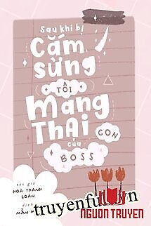 Sau Khi Bị Cắm Sừng, Tôi Mang Thai Con Của Boss - Sau Khi Bi Cam Sung, Toi Mang Thai Con Cua Boss