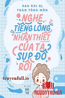 Sau Khi Bị Toàn Tông Môn Nghe Thấy Tiếng Lòng, Nhân Thiết Của Ta Sụp Đổ Rồi