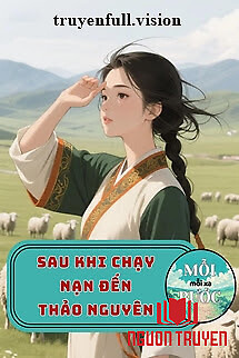 Sau Khi Chạy Nạn Đến Thảo Nguyên - Sau Khi Chay Nan Đen Thao Nguyen