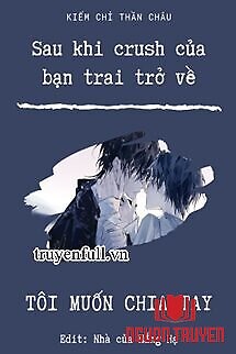 Sau Khi Crush Của Bạn Trai Trở Về, Tôi Muốn Chia Tay! - Sau Khi Crush Cua Ban Trai Tro Ve, Toi Muon Chia Tay!