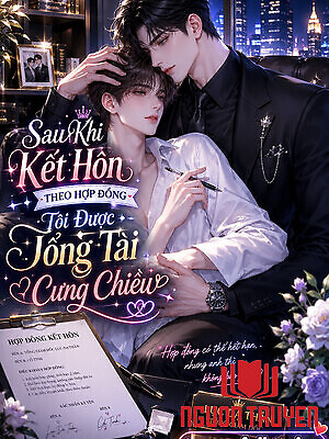 Sau Khi Kết Hôn Theo Hợp Đồng, Tôi Được Tổng Tài Cưng Chiều - Sau Khi Ket Hon Theo Hop Đong, Toi Đuoc Tong Tai Cung Chieu