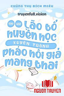 Sau Khi Lão Tổ Huyền Học Xuyên Thành Pháo Hôi Giả Mang Thai - Sau Khi Lao To Huyen Hoc Xuyen Thanh Phao Hoi Gia Mang Thai