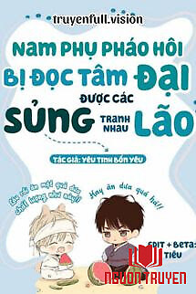 Sau Khi Nam Phụ Ác Độc Bị Đọc Tâm, Các Đại Lão Tranh Nhau Sủng - Sau Khi Nam Phu Ác Đoc Bi Đoc Tam, Cac Đai Lao Tranh Nhau Sung
