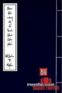 Sau Khi Nàng Ấy Bị Đuổi Khỏi Hầu Phủ - Sau Khi Nang Ấy Bi Đuoi Khoi Hau Phu