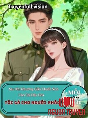 Sau Khi Nhường Giấy Chuẩn Sinh Cho Chị Dâu Góa, Tôi Gả Cho Người Khác - Sau Khi Nhuong Giay Chuan Sinh Cho Chi Dau Goa, Toi Ga Cho Nguoi Khac