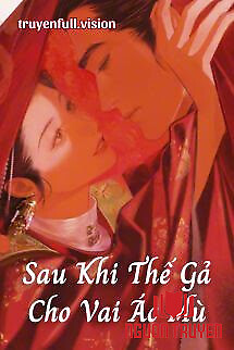 Sau Khi Thế Gả Cho Vai Ác Mù - Sau Khi The Ga Cho Vai Ác Mu