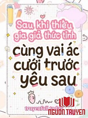 Sau Khi Thiếu Gia Giả Thức Tỉnh Cùng Vai Ác Cưới Trước Yêu Sau - Sau Khi Thieu Gia Gia Thuc Tinh Cung Vai Ác Cuoi Truoc Yeu Sau
