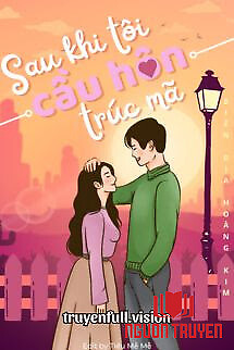Sau Khi Tôi Cầu Hôn Trúc Mã - Sau Khi Toi Cau Hon Truc Ma