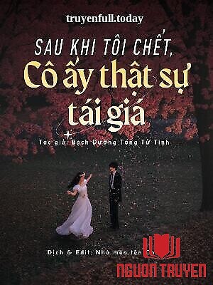 Sau Khi Tôi Chết, Cô Ấy Thật Sự Tái Giá - Sau Khi Toi Chet, Co Ấy That Su Tai Gia